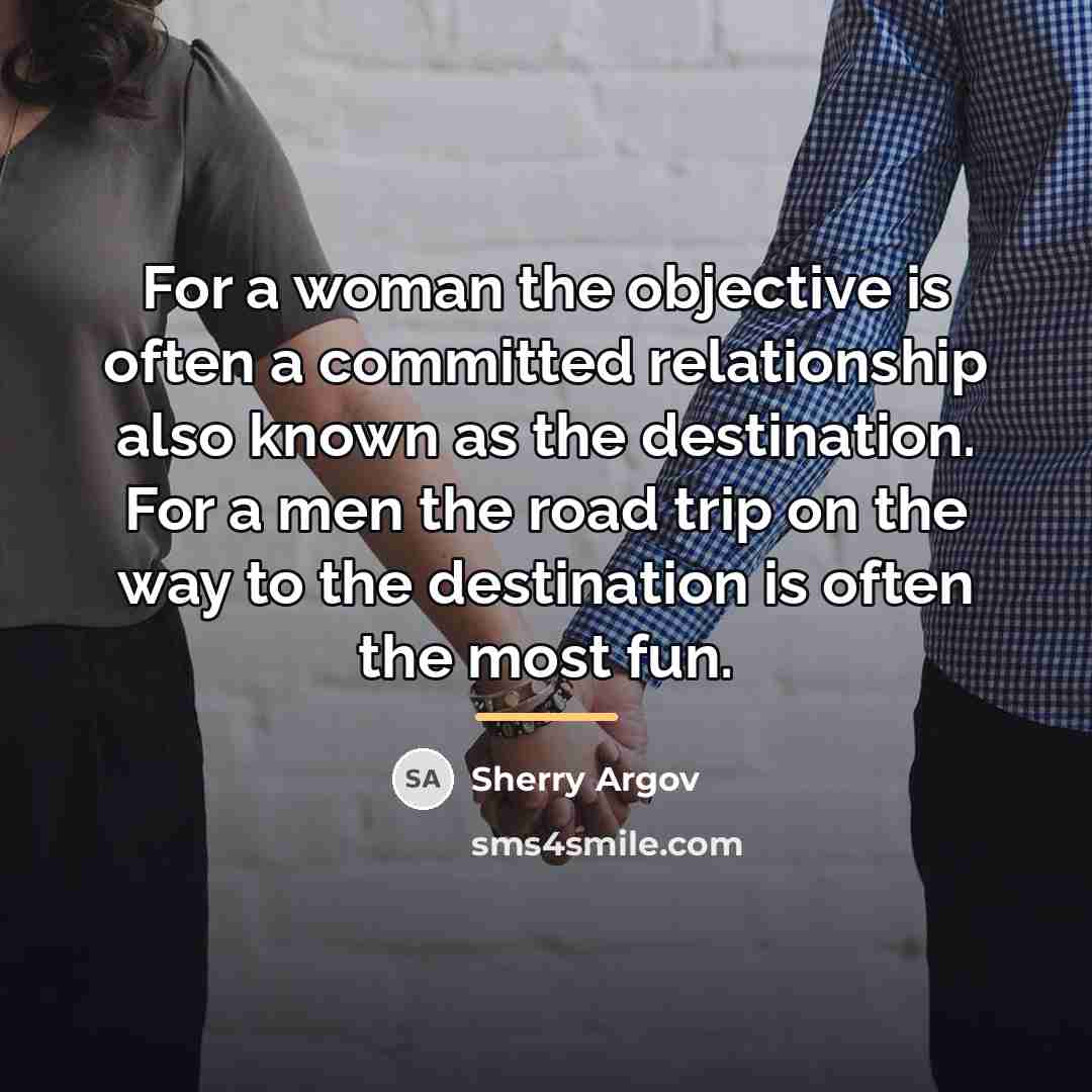 “For a woman the objective is often a committed relationship…” quote by Sherry Argov