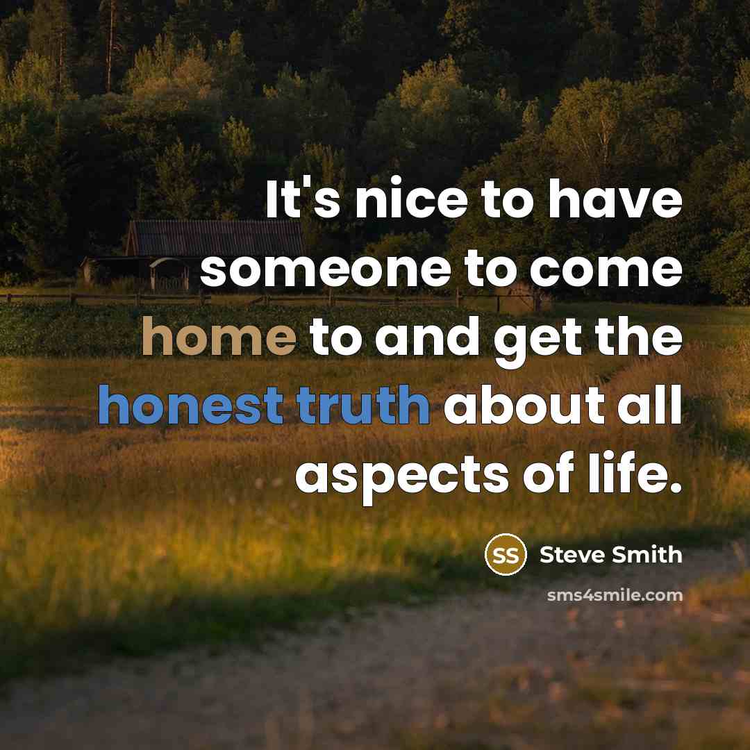 “It's nice to have someone to come home to and…” quote by Steve Smith