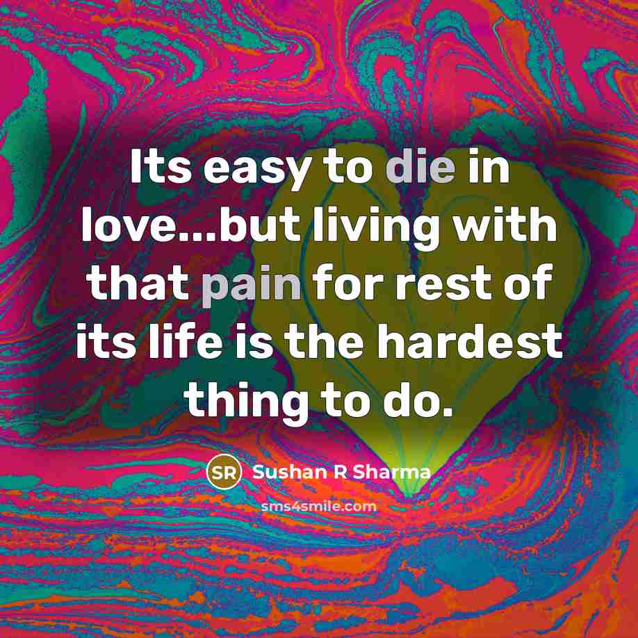 “Its easy to die in love...but living with that pain…” quote by Sushan R Sharma