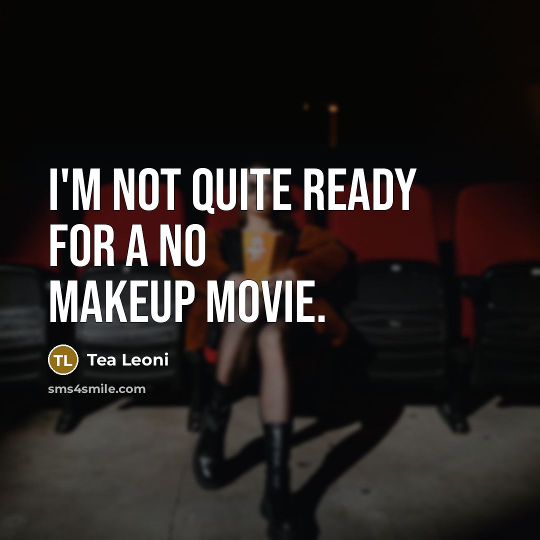 “I'm not quite ready for a no makeup movie.…” quote by Tea Leoni