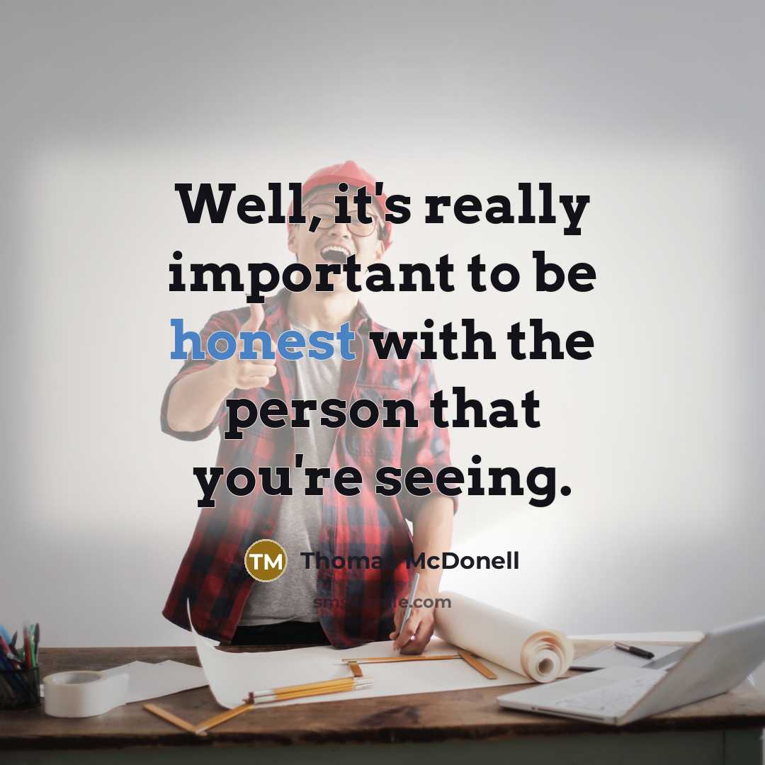 “Well, it's really important to be honest with the person…” quote by Thomas McDonell