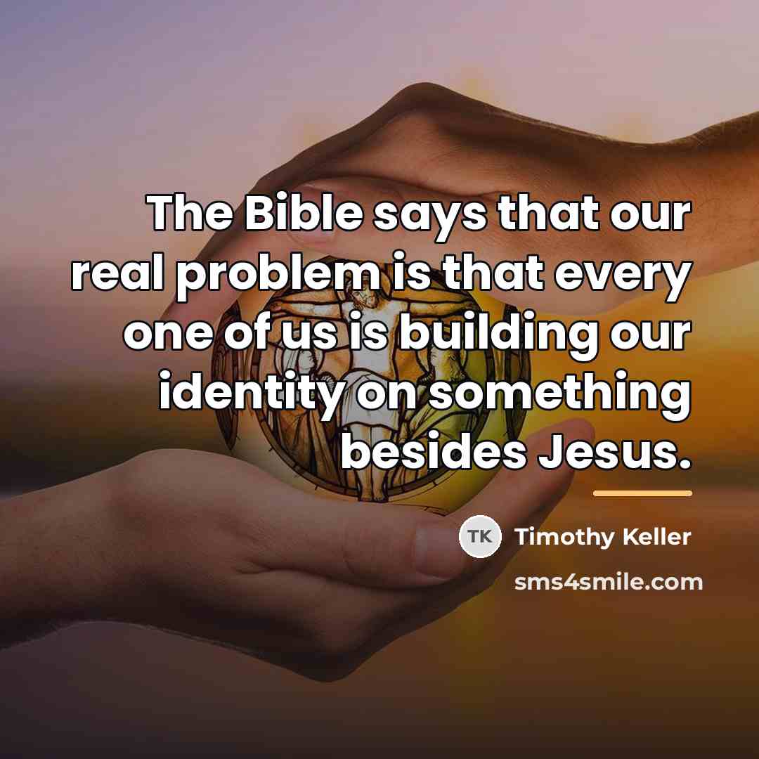 “The Bible says that our real problem is that every…” quote by Timothy Keller