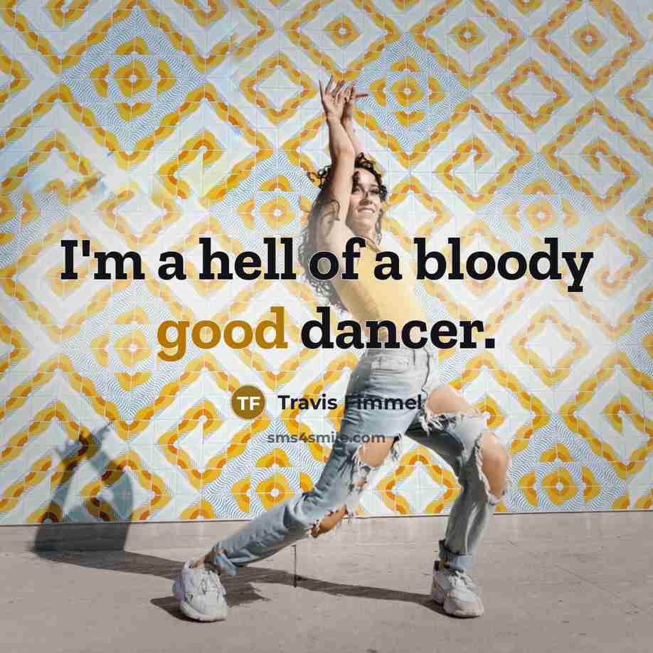 “I'm a hell of a bloody good dancer.…” quote by Travis Fimmel