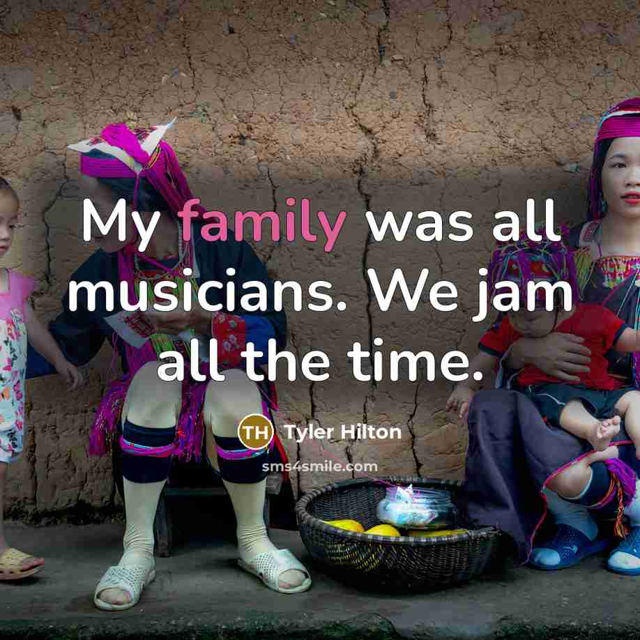“My family was all musicians. We jam all the time.…” quote by Tyler Hilton