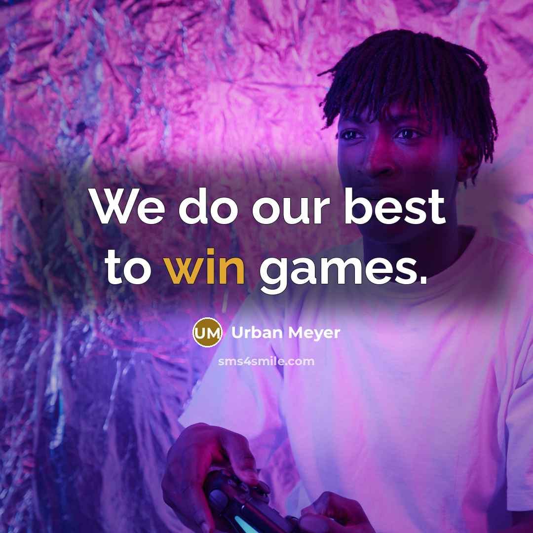 “We do our best to win games.…” quote by Urban Meyer