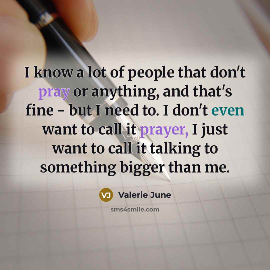 “I know a lot of people that don't pray or…” quote by Valerie June