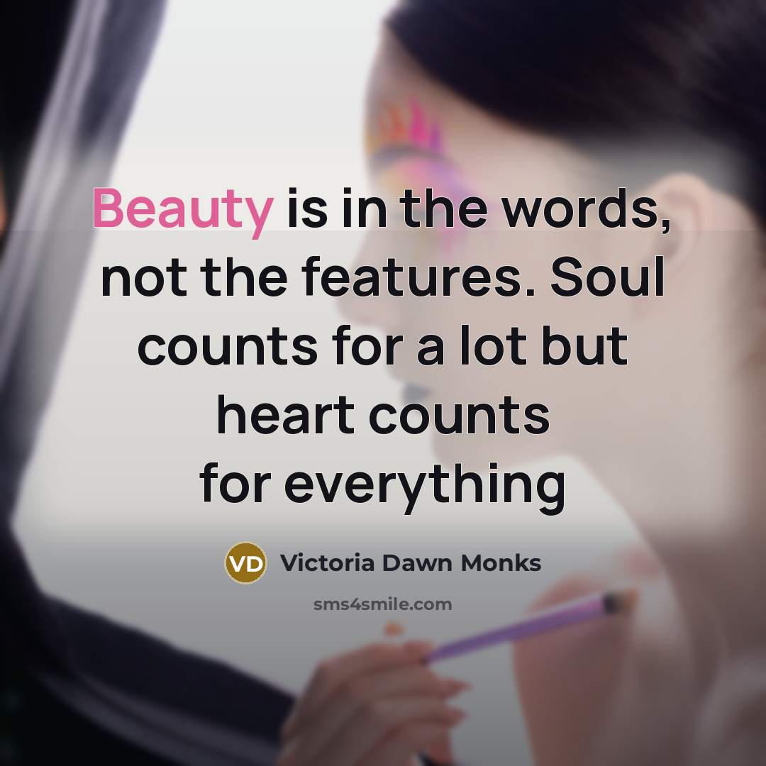 “Beauty is in the words, not the features. Soul counts…” quote by Victoria Dawn Monks