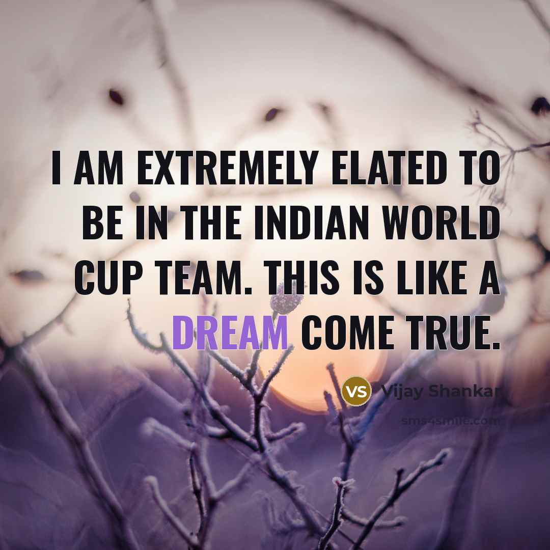 “I am extremely elated to be in the Indian World…” quote by Vijay Shankar