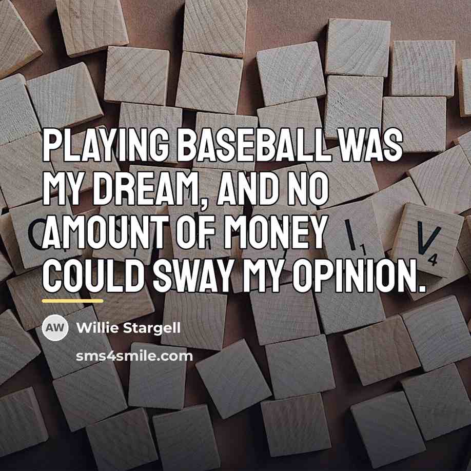 “Playing baseball was my dream, and no amount of money…” quote by Willie Stargell