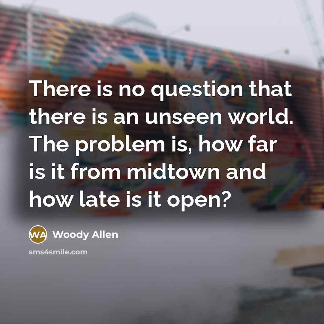 “There is no question that there is an unseen world.…” quote by Woody Allen