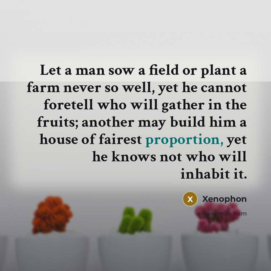 “Let a man sow a field or plant a farm…” quote by Xenophon