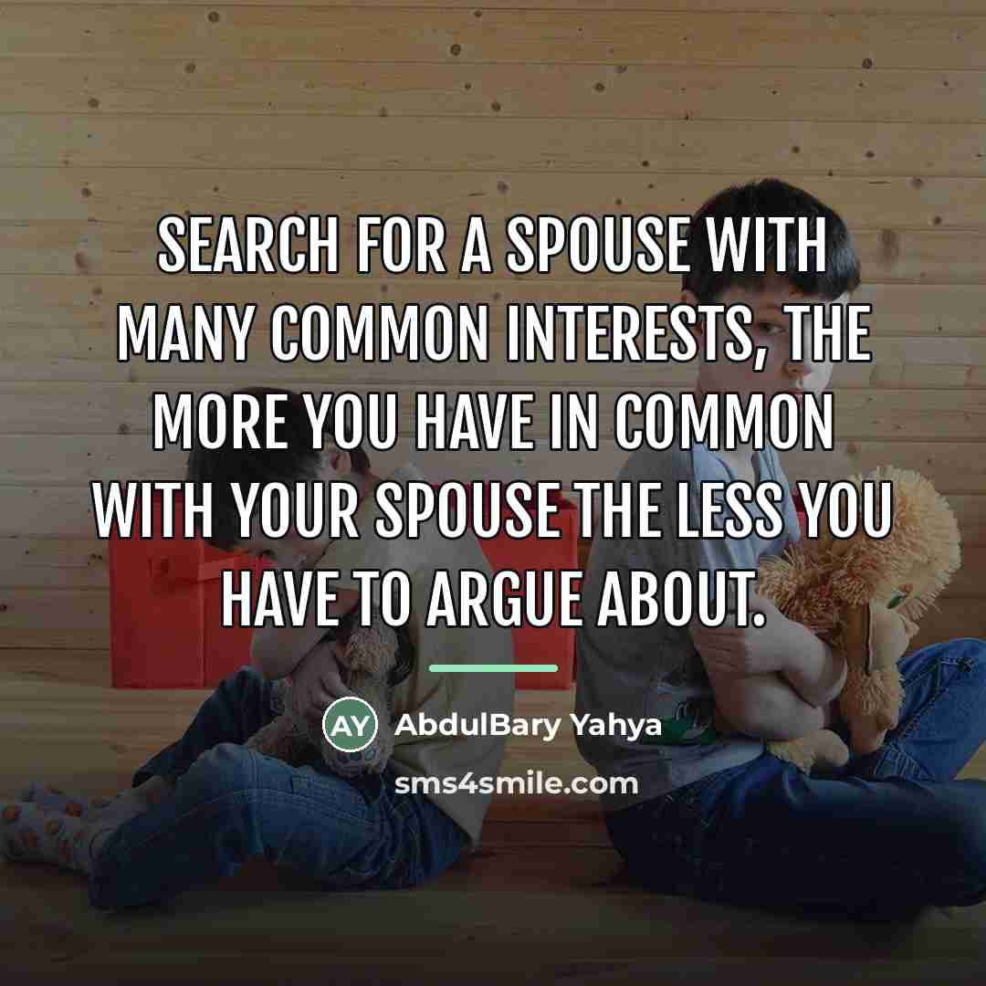 “Search for a spouse with many common interests, the more…” quote by AbdulBary Yahya