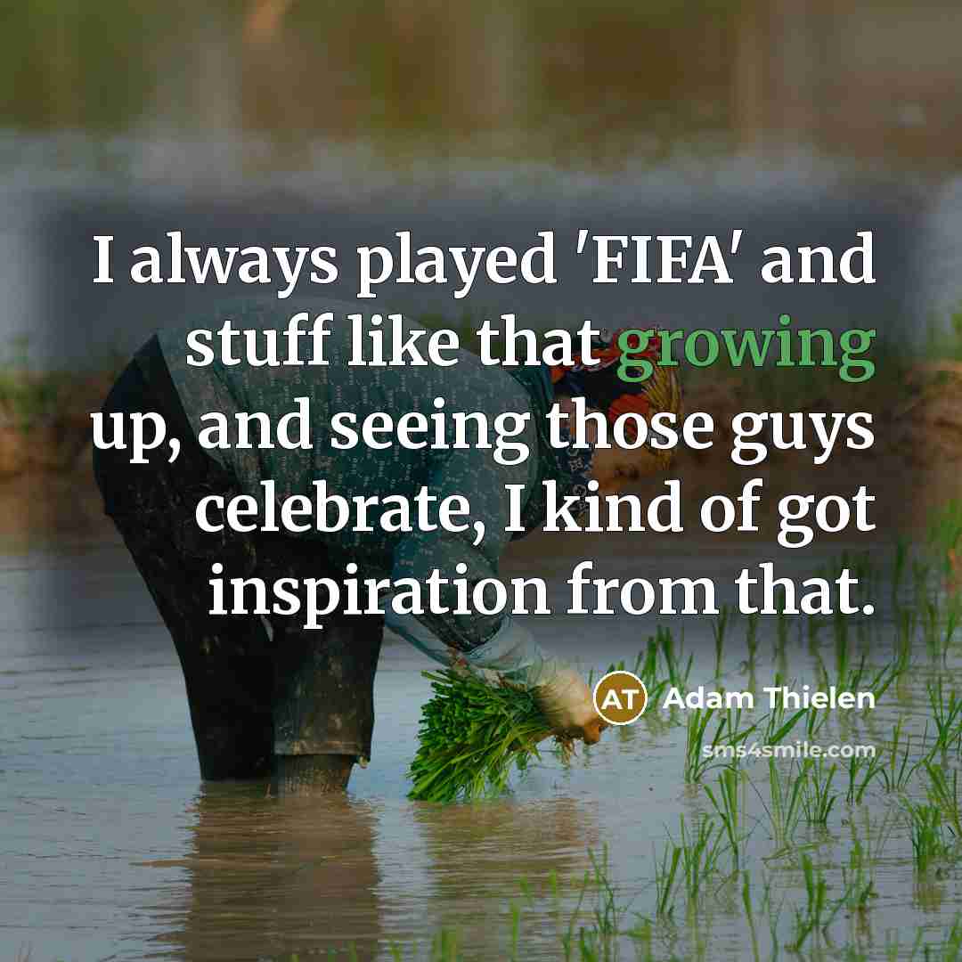 “I always played 'FIFA' and stuff like that growing up,…” quote by Adam Thielen