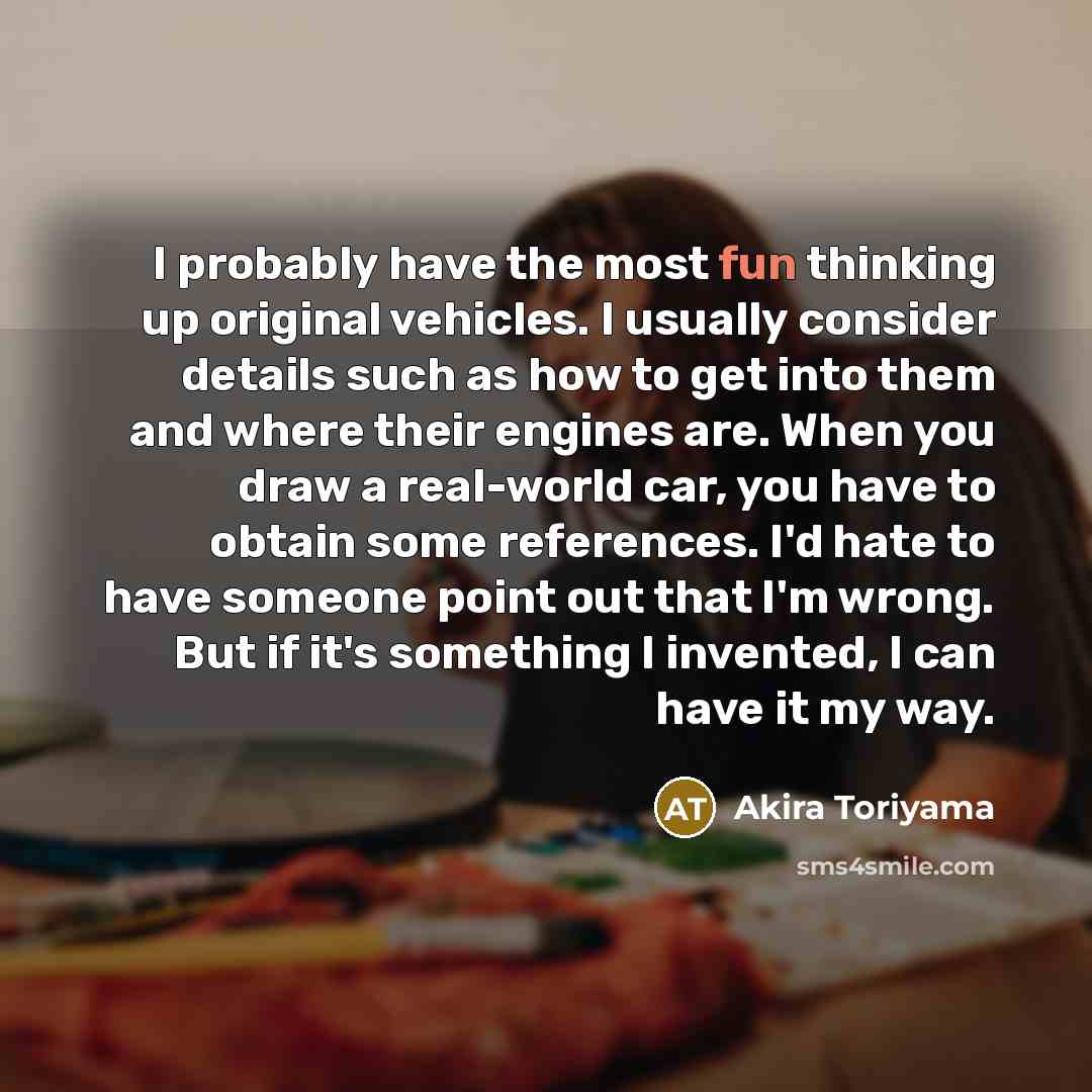 “I probably have the most fun thinking up original vehicles.…” quote by Akira Toriyama