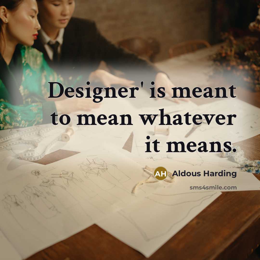 “Designer' is meant to mean whatever it means.…” quote by Aldous Harding