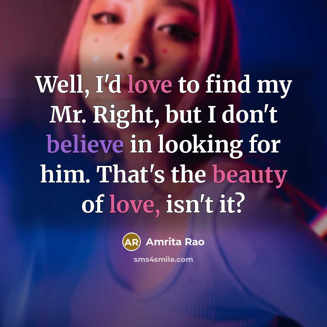 “Well, I'd love to find my Mr. Right, but I…” quote by Amrita Rao
