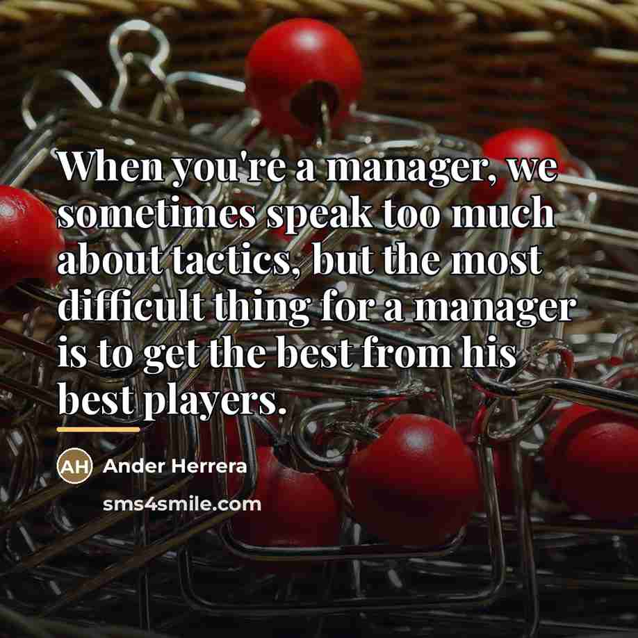 “When you're a manager, we sometimes speak too much about…” quote by Ander Herrera
