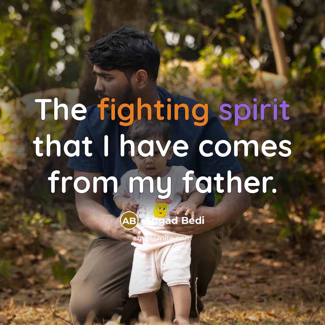 “The fighting spirit that I have comes from my father.…” quote by Angad Bedi