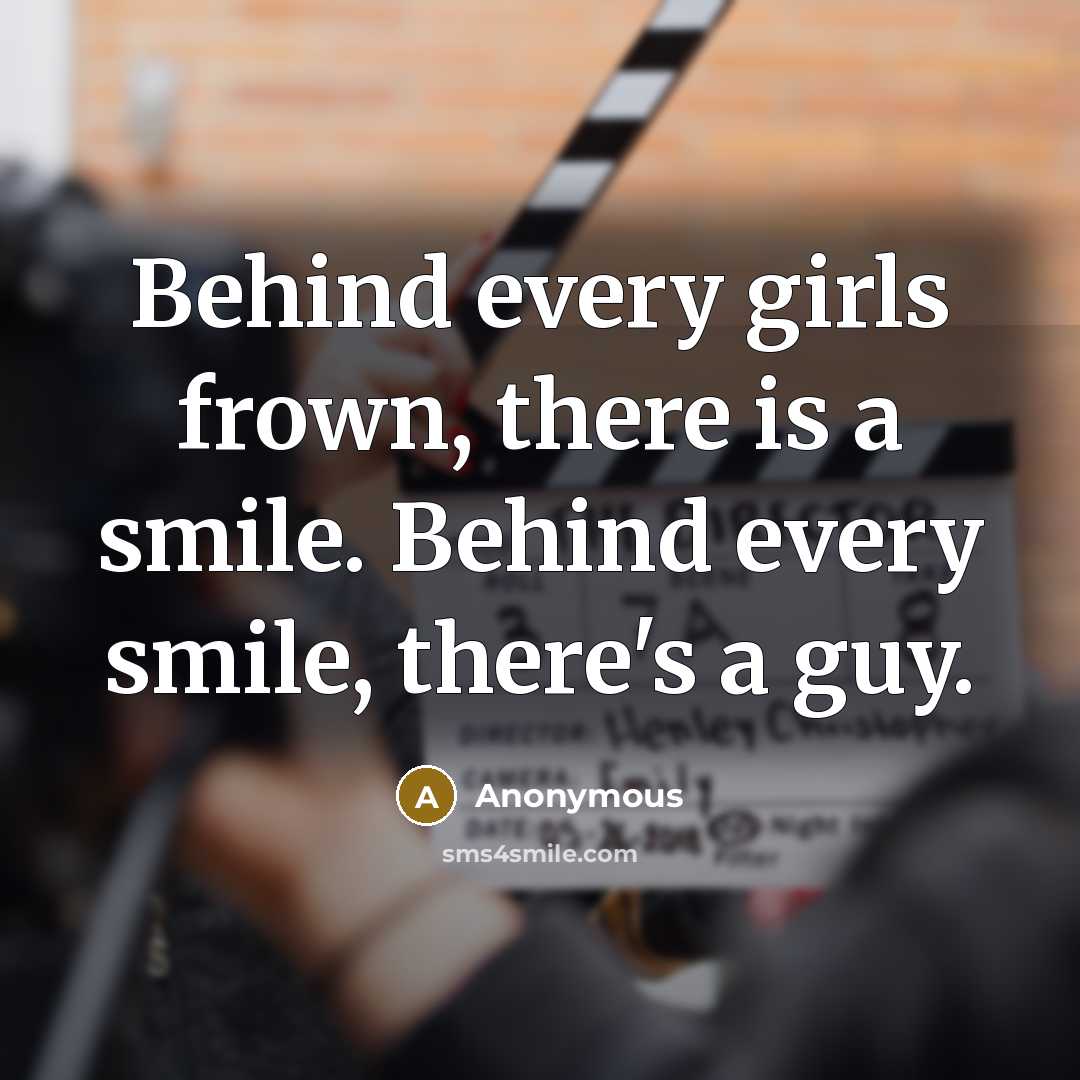 “Behind every girls frown, there is a smile. Behind every…” quote by Anonymous