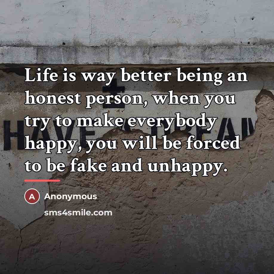 “Life is way better being an honest person, when you…” quote by Anonymous