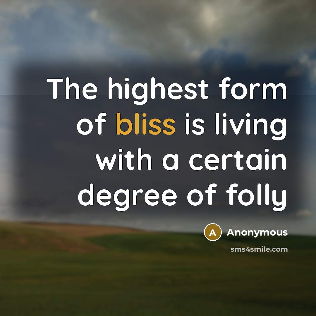 “The highest form of bliss is living with a certain…” quote by Anonymous