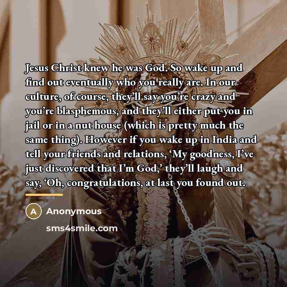 “Jesus Christ knew he was God. So wake up and…” quote by Anonymous