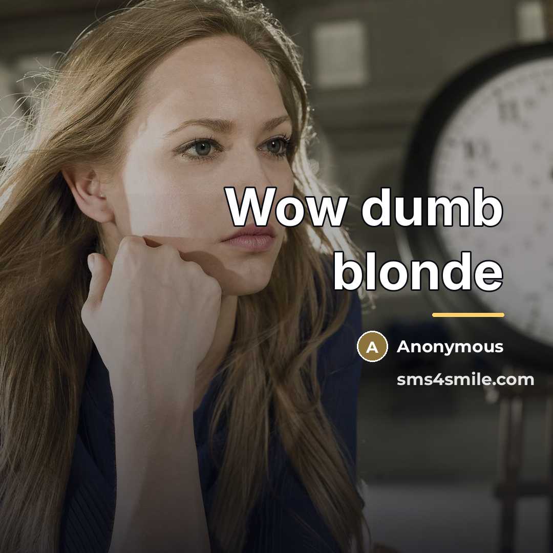 “Wow dumb blonde…” quote by Anonymous