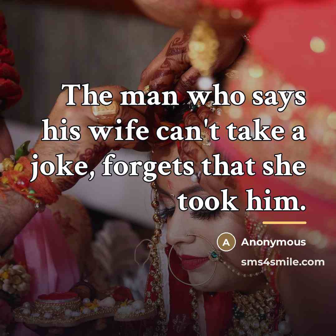 “The man who says his wife can't take a joke,…” quote by Anonymous