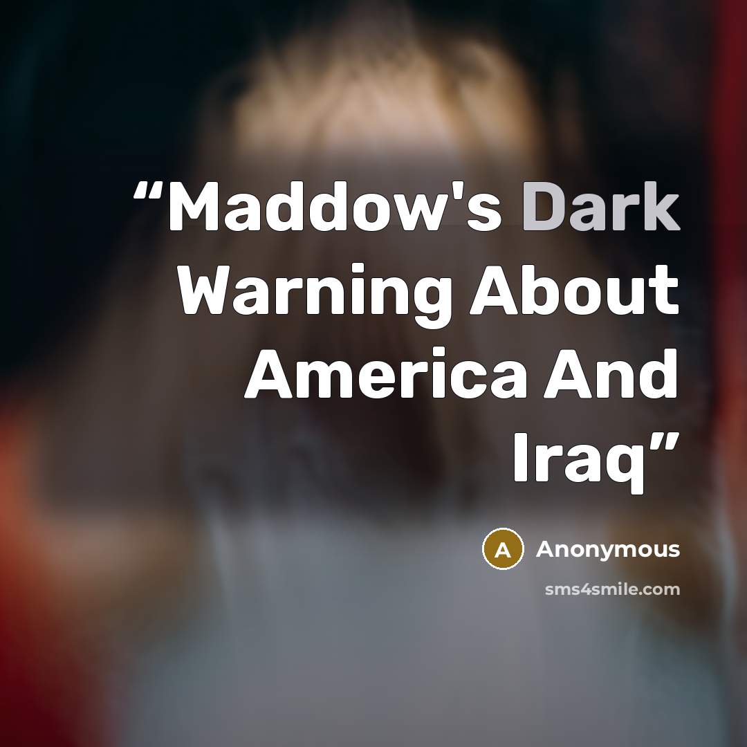 “Maddow's Dark Warning About America And Iraq” quote by Anonymous