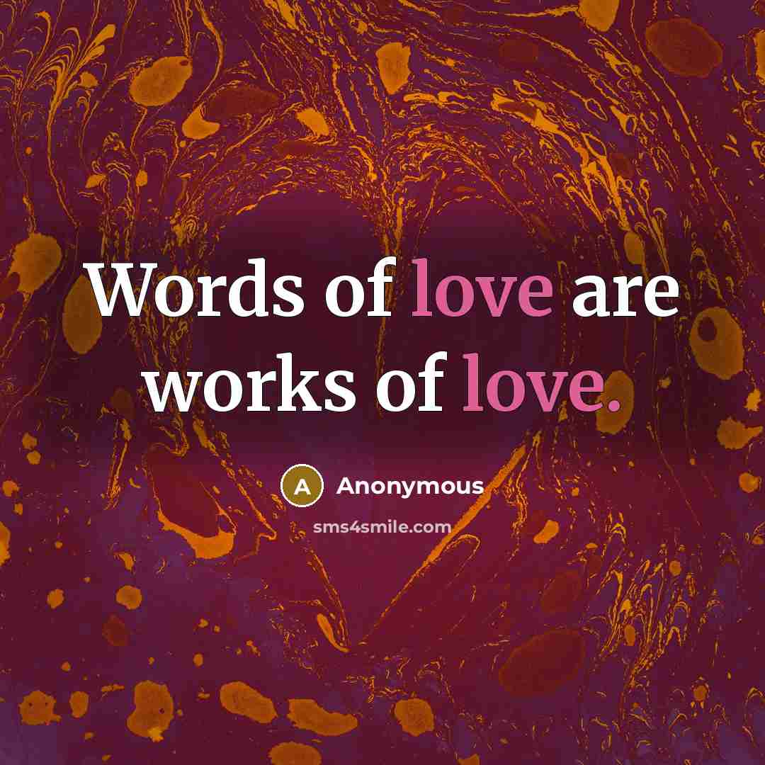 “Words of love are works of love.…” quote by Anonymous