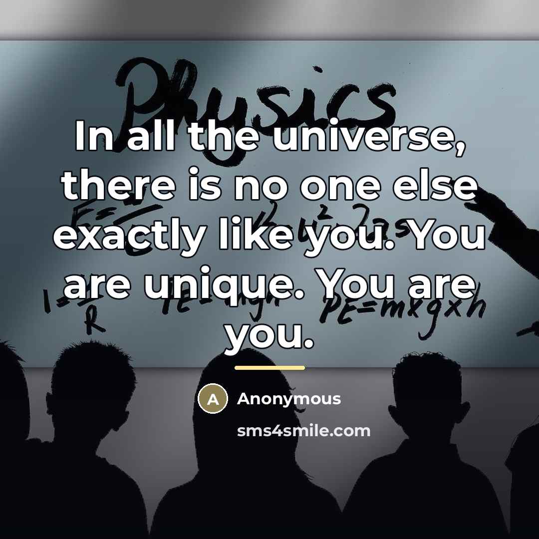 “In all the universe, there is no one else exactly…” quote by Anonymous