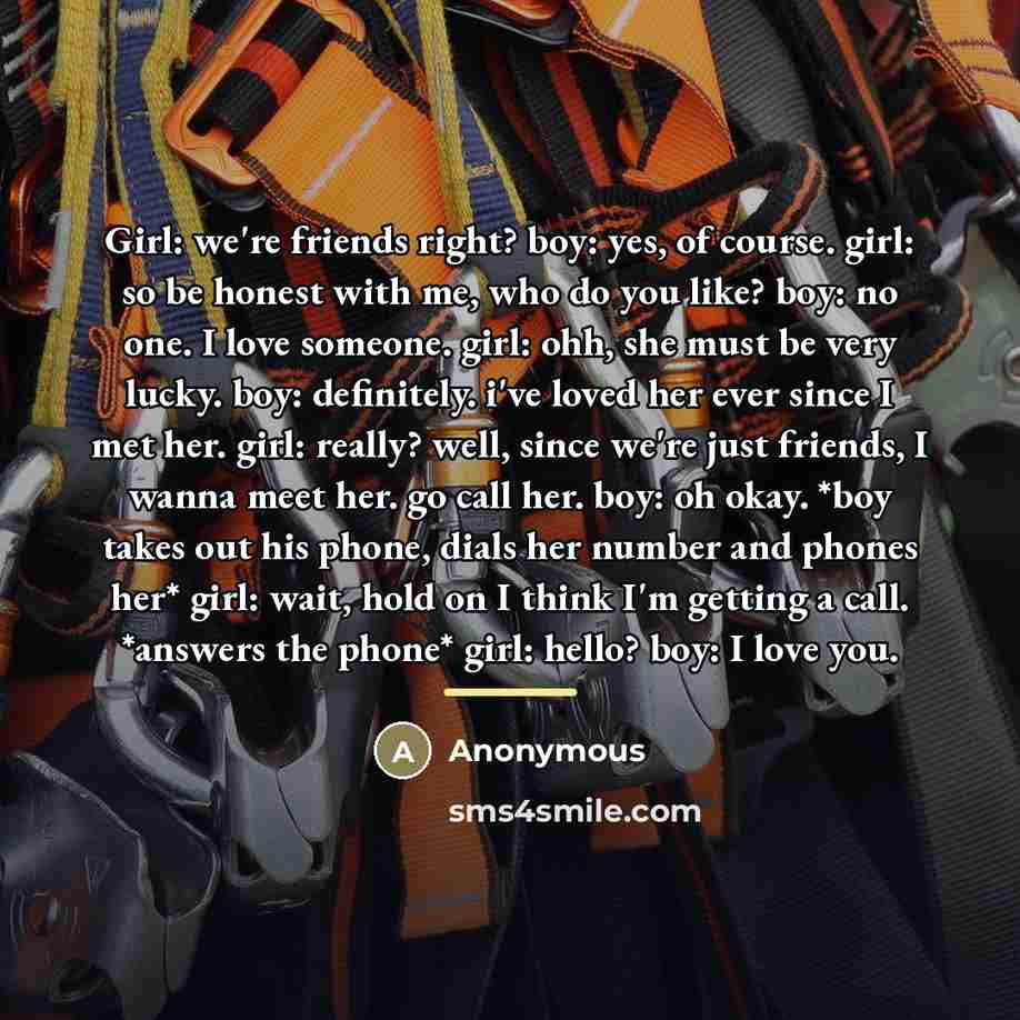 “Girl: we're friends right? boy: yes, of course. girl: so…” quote by Anonymous