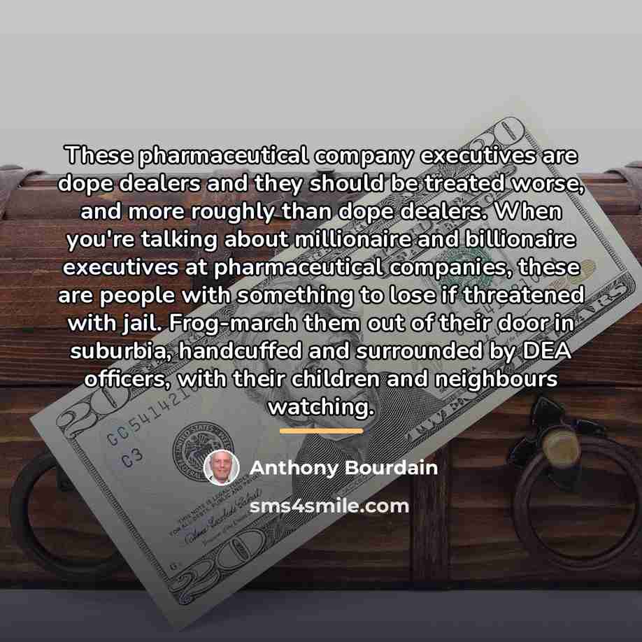 “These pharmaceutical company executives are dope dealers and they should…” quote by Anthony Bourdain
