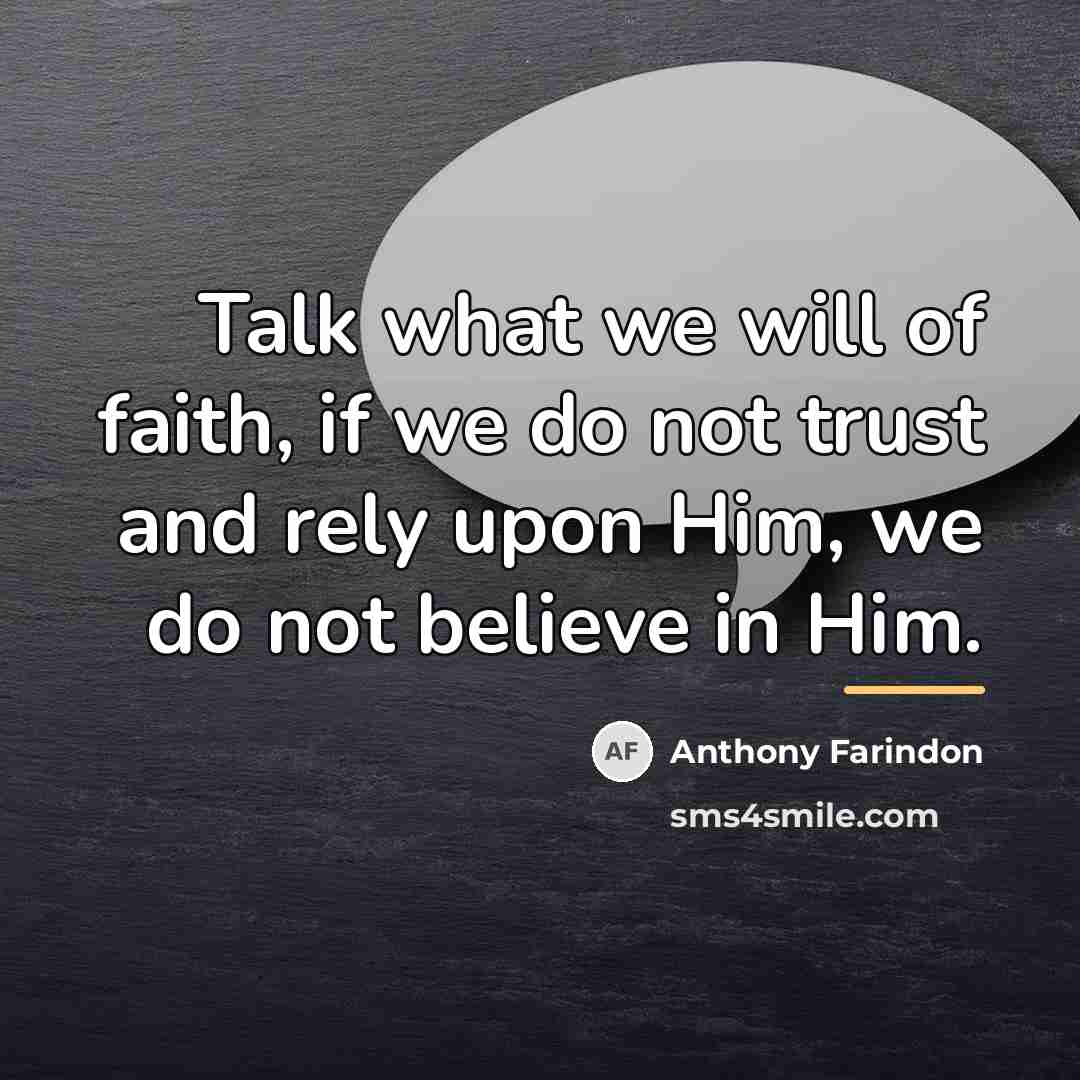 “Talk what we will of faith, if we do not…” quote by Anthony Farindon