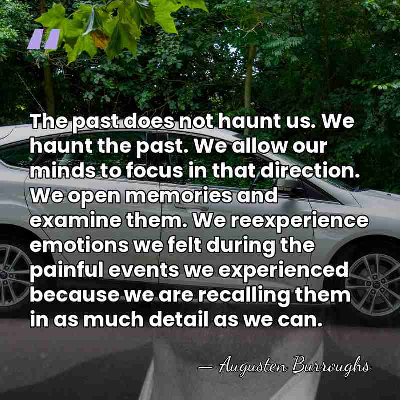 The past does not haunt us. We haunt the past. We allow&hellip; - Augusten Burroughs