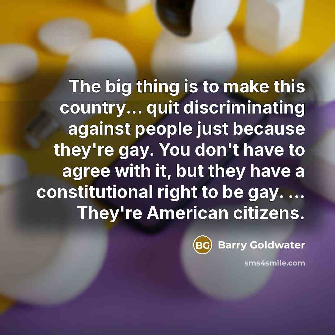“The big thing is to make this country... quit discriminating…” quote by Barry Goldwater