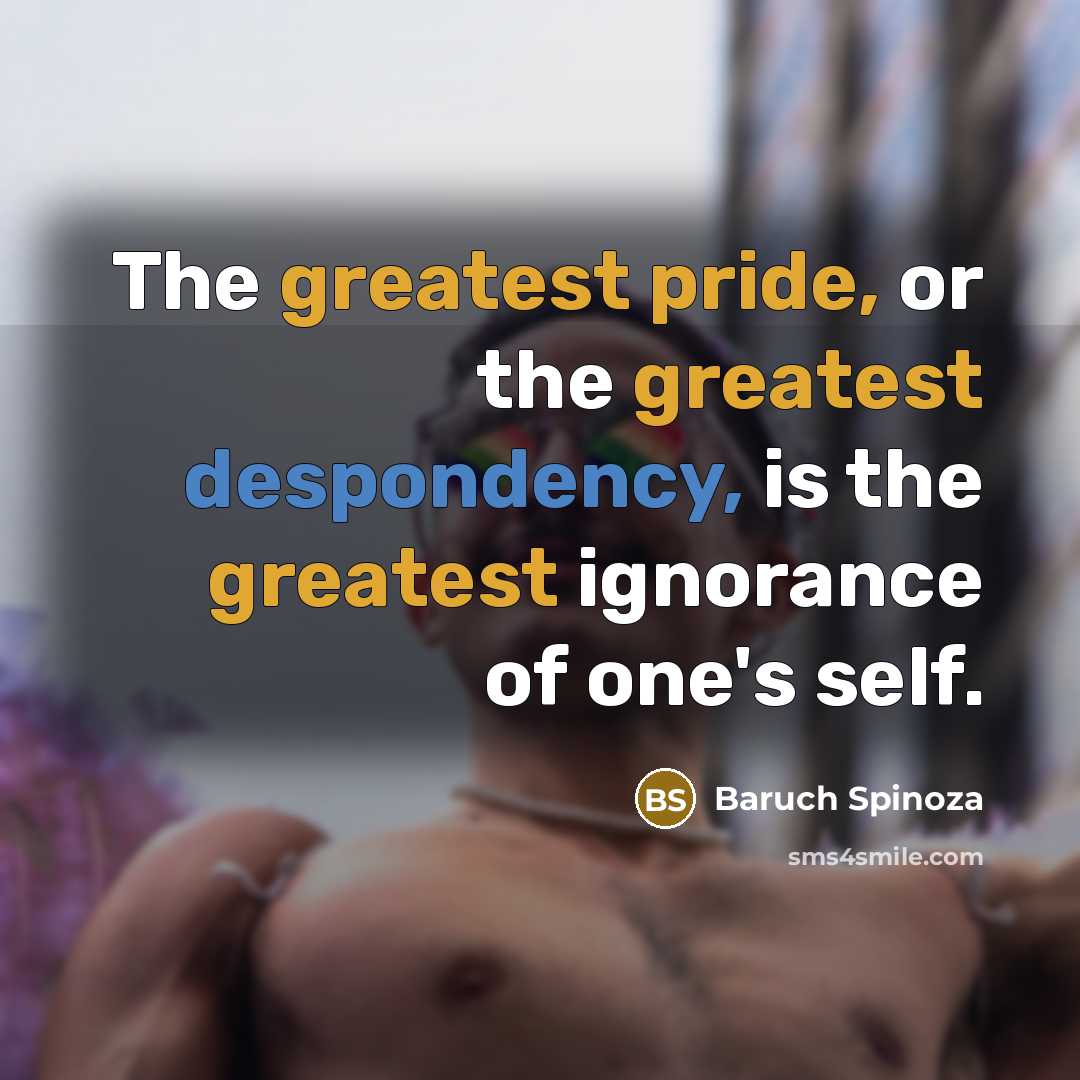 “The greatest pride, or the greatest despondency, is the greatest…” quote by Baruch Spinoza