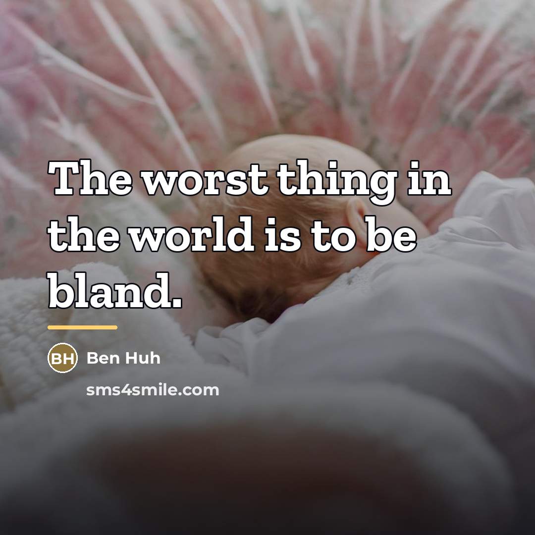 “The worst thing in the world is to be bland.…” quote by Ben Huh