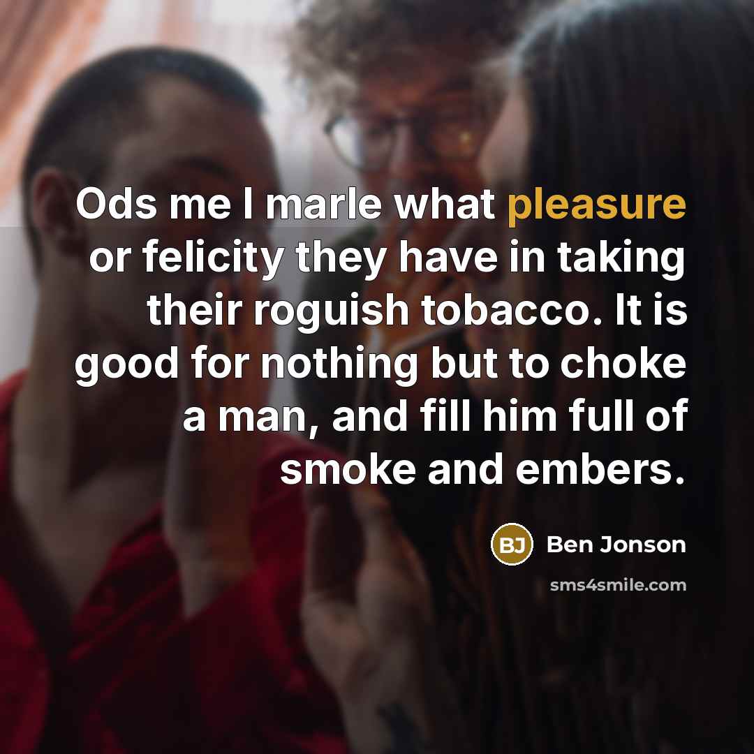 “Ods me I marle what pleasure or felicity they have…” quote by Ben Jonson