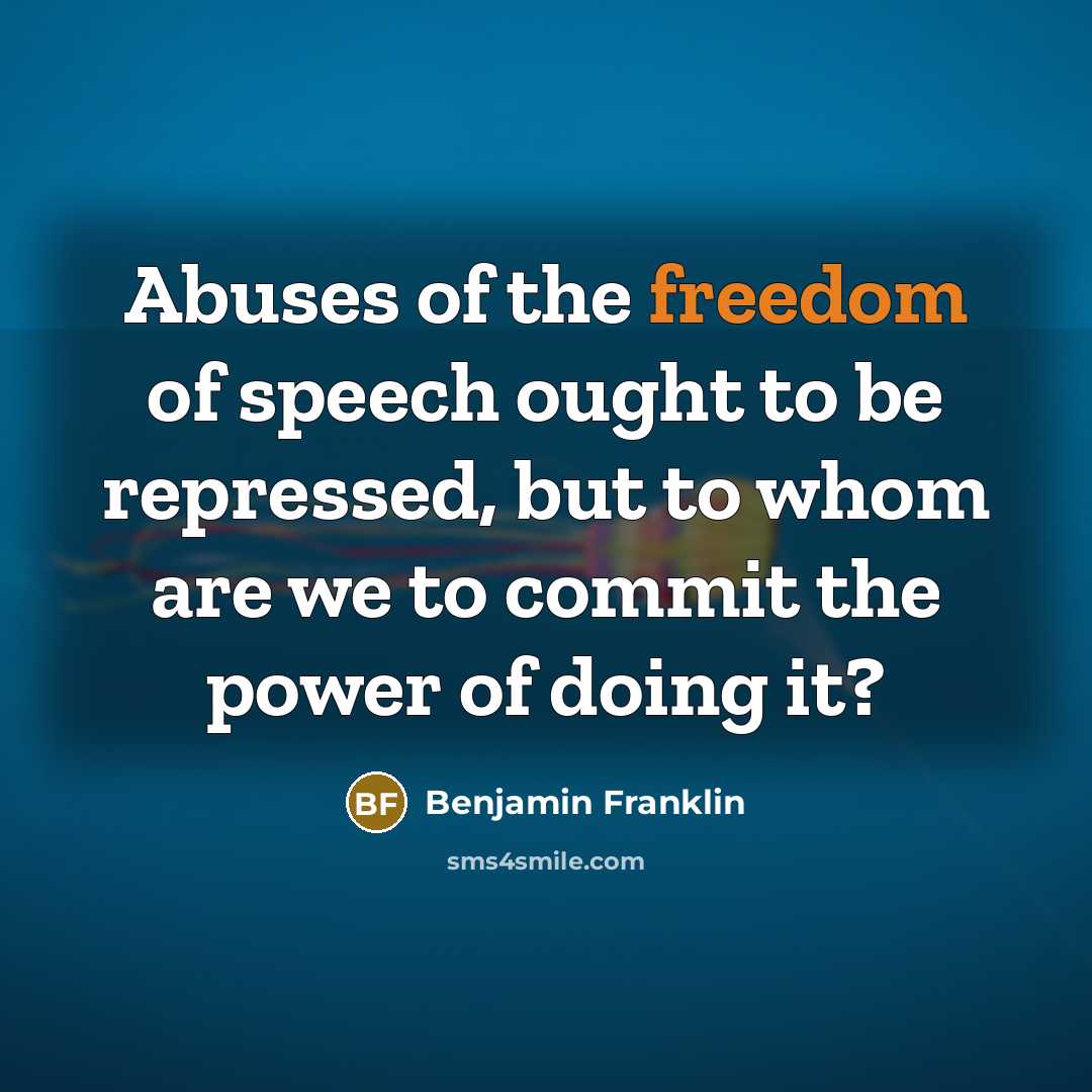 “Abuses of the freedom of speech ought to be repressed,…” quote by Benjamin Franklin