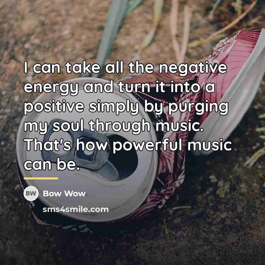 “I can take all the negative energy and turn it…” quote by Bow Wow