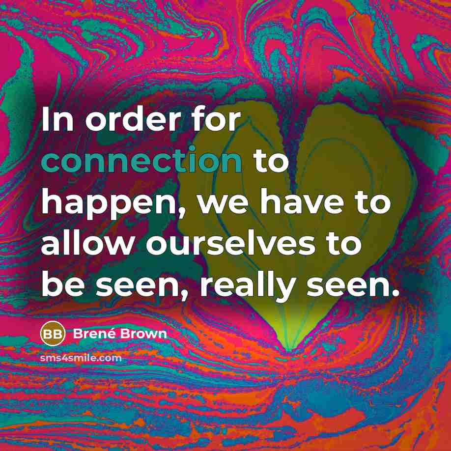 “In order for connection to happen, we have to allow…” quote by Brené Brown