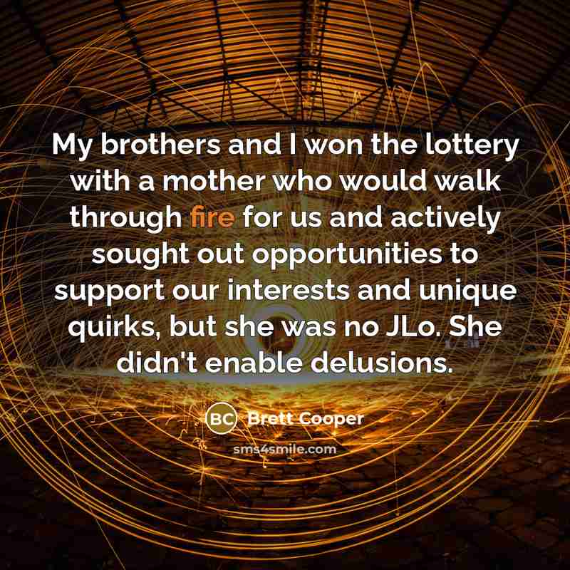 “My brothers and I won the lottery with a mother…” quote by Brett Cooper