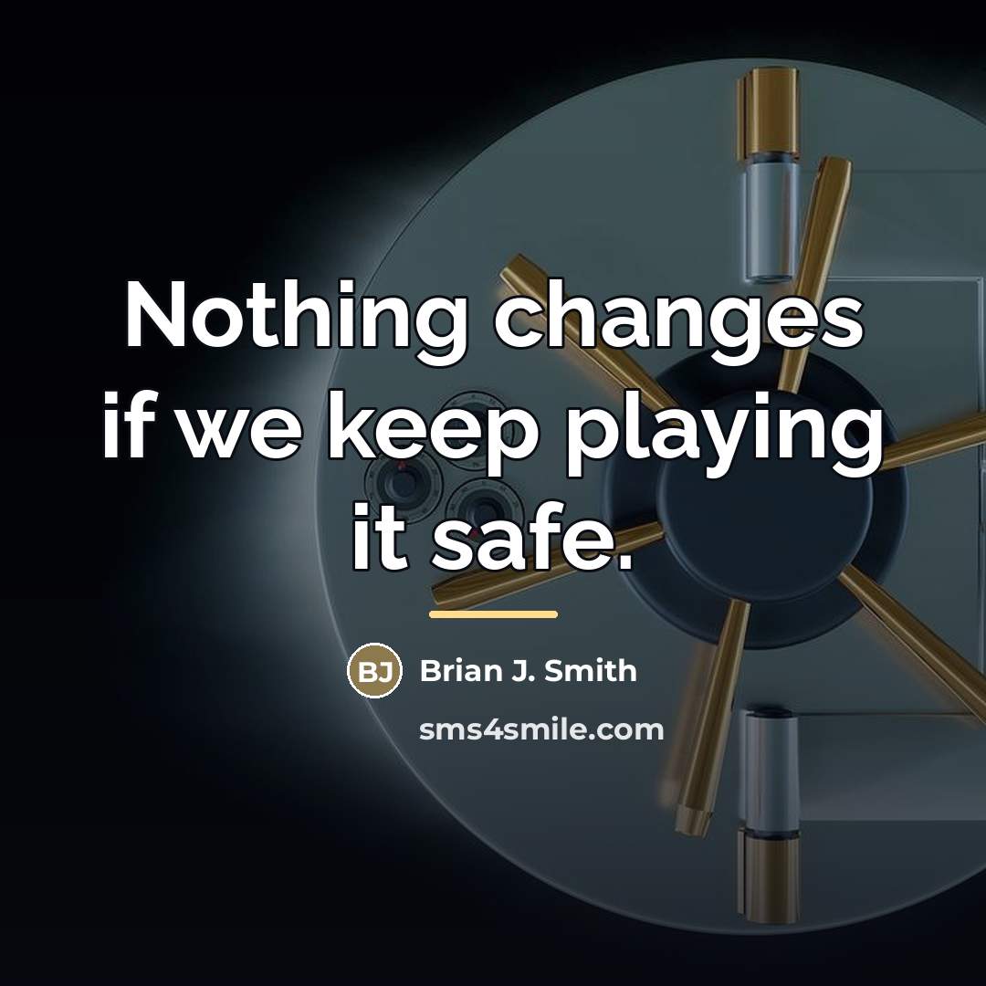 “Nothing changes if we keep playing it safe.…” quote by Brian J. Smith