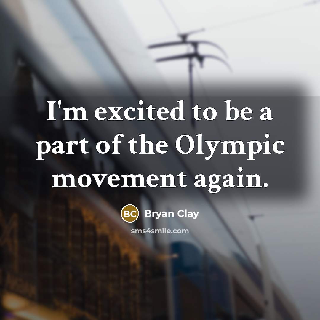 “I'm excited to be a part of the Olympic movement…” quote by Bryan Clay