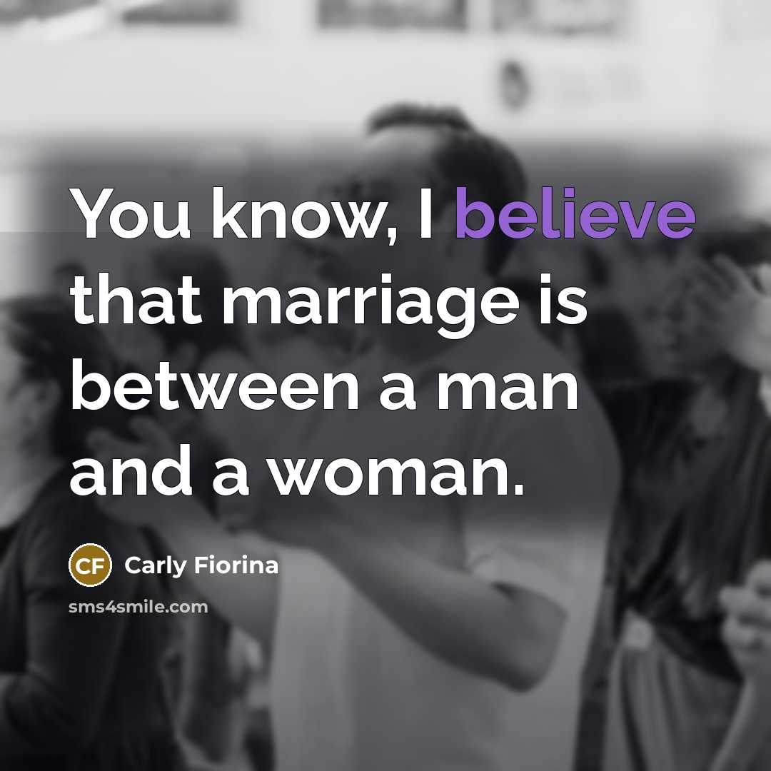 “You know, I believe that marriage is between a man…” quote by Carly Fiorina