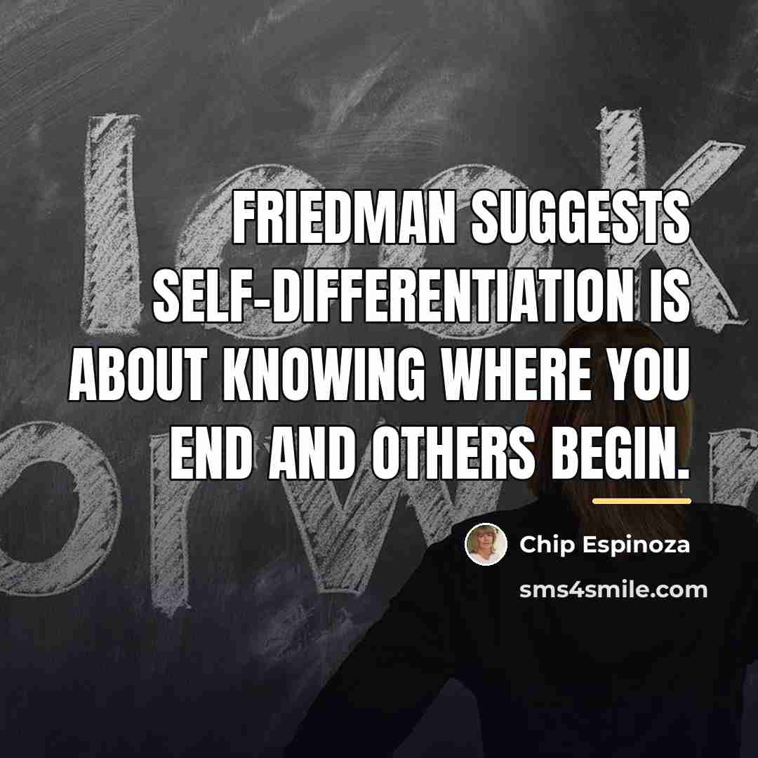 “Friedman suggests self-differentiation is about knowing where you end and…” quote by Chip Espinoza