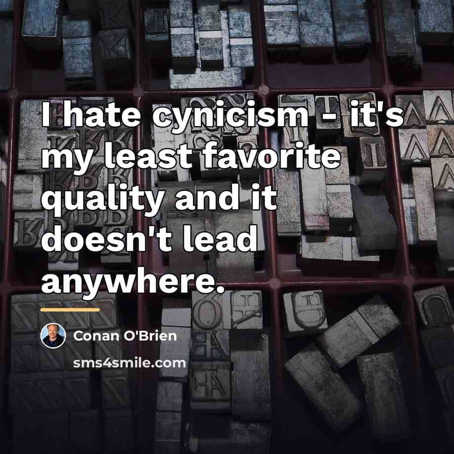 “I hate cynicism - it's my least favorite quality and…” quote by Conan O'Brien