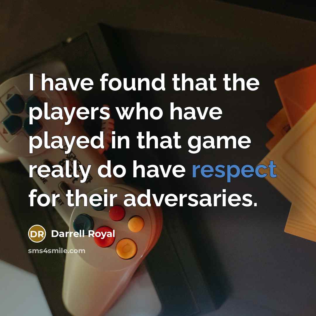 “I have found that the players who have played in…” quote by Darrell Royal