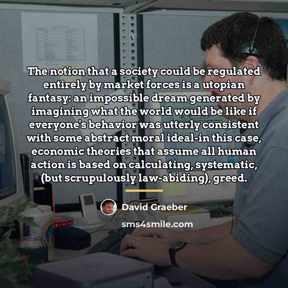 “The notion that a society could be regulated entirely by…” quote by David Graeber